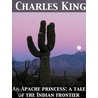 An Apache Princess a Tale of the Indian Frontier by Charles King