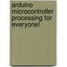 Arduino Microcontroller Processing for Everyone! door Steven Barrett