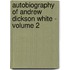 Autobiography of Andrew Dickson White - Volume 2
