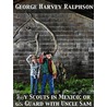 Boy Scouts in Mexico; Or on Guard with Uncle Sam by George Harvey Ralphson