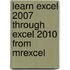 Learn Excel 2007 Through Excel 2010 from Mrexcel