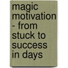Magic Motivation - from Stuck to Success in Days door Kirsten Long