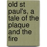 Old St Paul's, a Tale of the Plaque and the Fire by William Harrison Ainsworth