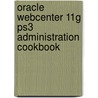 Oracle Webcenter 11G Ps3 Administration Cookbook door Yannick Ongena