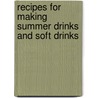 Recipes for Making Summer Drinks and Soft Drinks by C. Shepherd
