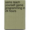 Sams Teach Yourself Game Programming in 24 Hours door Michael Morrison