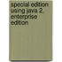 Special Edition Using Java 2, Enterprise Edition