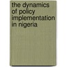 The Dynamics of Policy Implementation in Nigeria door Mohammad Ahmad Wali