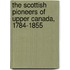 The Scottish Pioneers of Upper Canada, 1784-1855