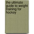 The Ultimate Guide to Weight Training for Hockey