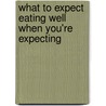 What to Expect Eating Well When You'Re Expecting by Sharon Mazel