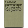 A Concise Grammar Book for Those Who Hate Grammar door Ron D. Mead