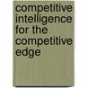 Competitive Intelligence for the Competitive Edge door McGraw-Hill