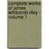 Complete Works of James Whitcomb Riley - Volume 1