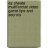 Ez Cheats Multiformat Video Game Tips And Secrets