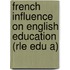 French Influence on English Education (Rle Edu A)
