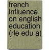 French Influence on English Education (Rle Edu A) door W.H. G.H. G. Armytage