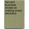 Harvard Business Review on Making Smart Decisions by Harvard Review