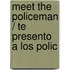 Meet the Policeman / Te Presento a Los Polic