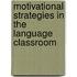 Motivational Strategies in the Language Classroom