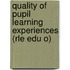 Quality of Pupil Learning Experiences (Rle Edu O)