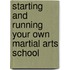 Starting and Running Your Own Martial Arts School