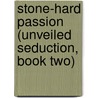 Stone-Hard Passion (Unveiled Seduction, Book Two) door Anya Richards