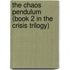 The Chaos Pendulum (Book 2 in the Crisis Trilogy) door James Lafleur