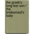 The Greek's Long-Lost Son / The Bridesmaid's Baby