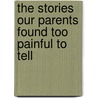 The Stories Our Parents Found Too Painful to Tell door Rafael Rajzner