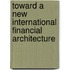 Toward a New International Financial Architecture