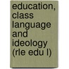 Education, Class Language and Ideology (Rle Edu L) by Noelle Bisseret