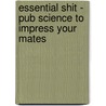 Essential Shit - Pub Science to Impress Your Mates door Bobby Mercer