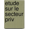 Etude Sur Le Secteur Priv by Mathieu Lamiaux