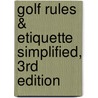 Golf Rules &Amp; Etiquette Simplified, 3Rd Edition door John Companiotte