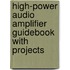 High-Power Audio Amplifier Guidebook with Projects