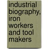 Industrial Biography, Iron Workers and Tool Makers by Samuel Smiles