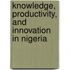 Knowledge, Productivity, and Innovation in Nigeria by Ismail Radwan