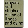 Prayers and Rituals at a Time of Illness and Dying door Patricia Fosarelli