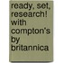 Ready, Set, Research! with Compton's by Britannica