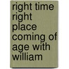 Right Time  Right Place Coming of Age with William by Richard Brookhiser