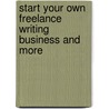 Start Your Own Freelance Writing Business and More door Entrepreneur Press