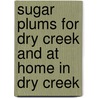 Sugar Plums for Dry Creek and at Home in Dry Creek door Janet Tronstad