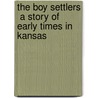 The Boy Settlers  a Story of Early Times in Kansas door Professor Noah Brooks