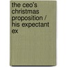 The Ceo's Christmas Proposition / His Expectant Ex by Lovelace Merline