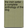The Irish Setter - a Complete Anthology of the Dog door Authors Various Authors