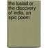 The Lusiad Or the Discovery of India, an Epic Poem