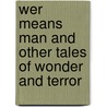 Wer Means Man and Other Tales of Wonder and Terror door Michael R. Collings