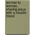 Woman to Woman, Sharing Jesus with a Muslim Friend