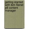 Getting Started with Ibm Filenet P8 Content Manager door William J. Carpenter